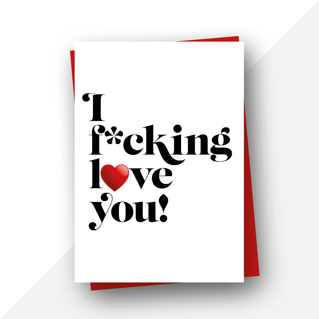 I f*cking love you!